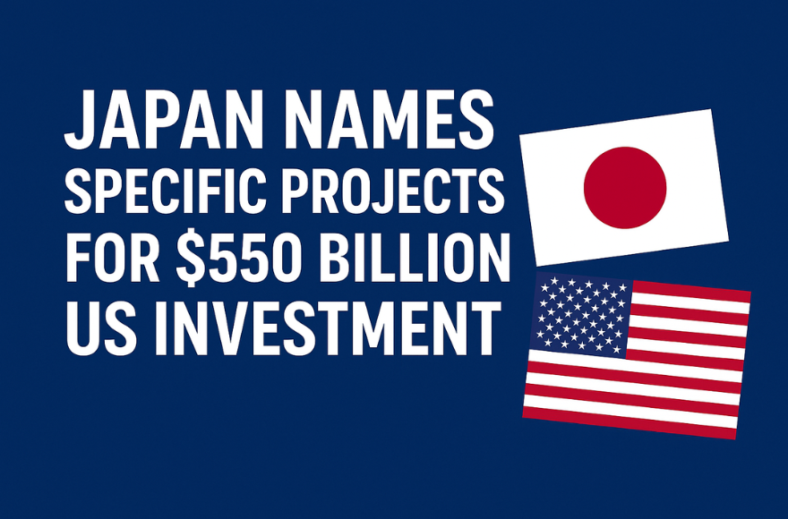 Japan Names Specific Projects for $550 Billion US Investment