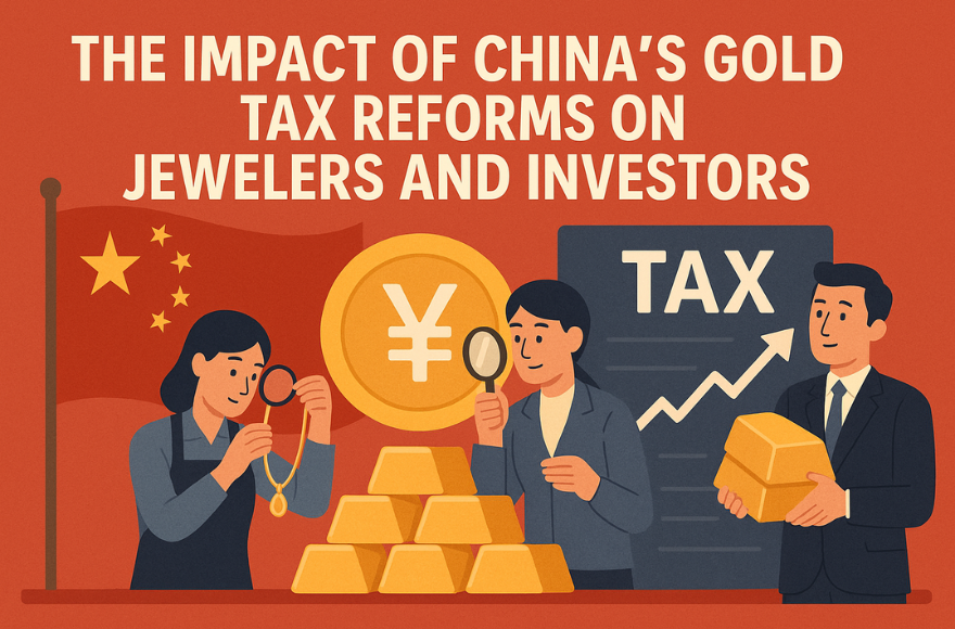 The Impact of China's Gold Tax Reforms on Jewelers and Investors
