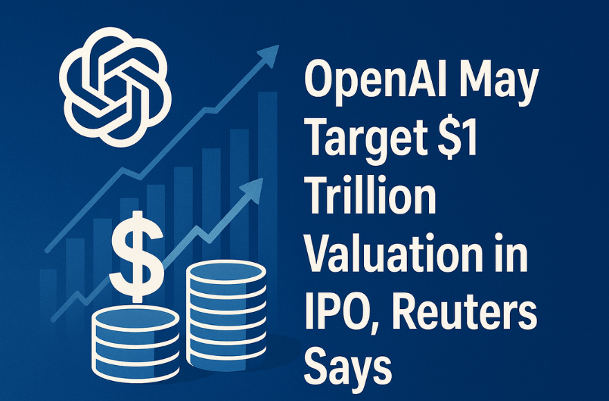 OpenAI May Target $1 Trillion Valuation in IPO, Reuters Says