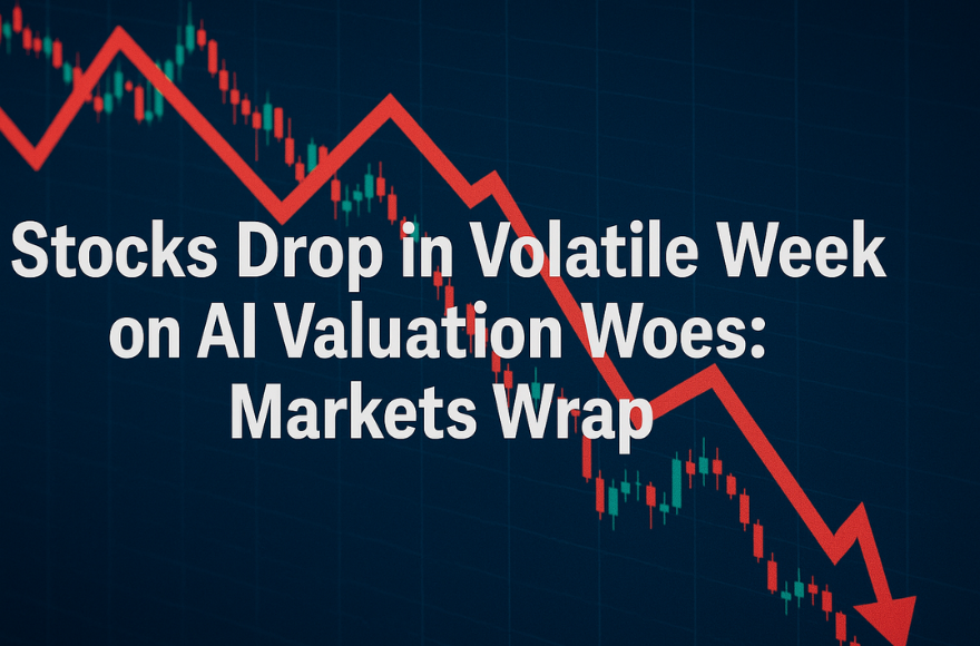 Stocks Drop in Volatile Week on AI Valuation Woes: Markets Wrap